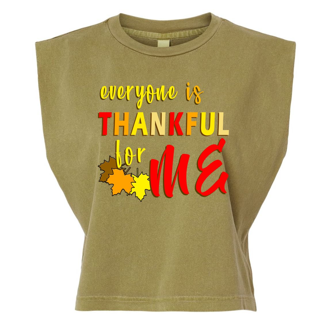 Everyone Is Thankful For Me Garment-Dyed Women's Muscle Tee