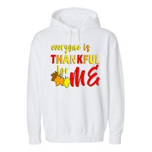 Everyone Is Thankful For Me Garment-Dyed Fleece Hoodie