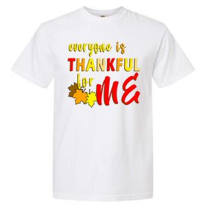 Everyone Is Thankful For Me Garment-Dyed Heavyweight T-Shirt