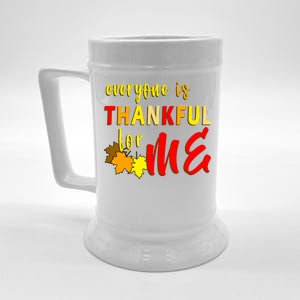 Everyone Is Thankful For Me Beer Stein