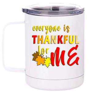 Everyone Is Thankful For Me 12 oz Stainless Steel Tumbler Cup