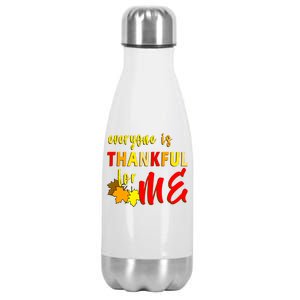 Everyone Is Thankful For Me Stainless Steel Insulated Water Bottle