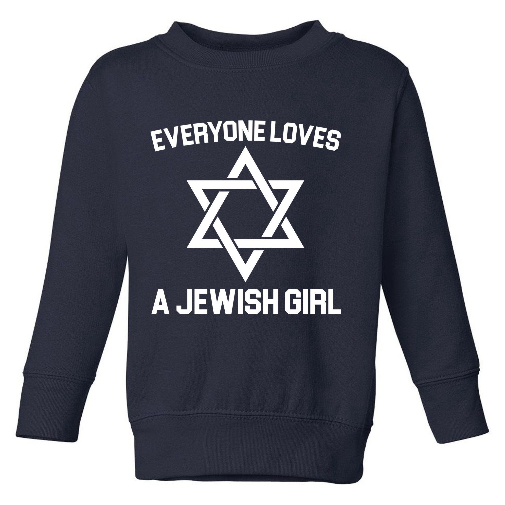 Everyone Loves a Jewish Girl Toddler Sweatshirt