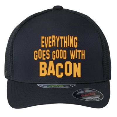 Everything Goes Good With Bacon Flexfit Unipanel Trucker Cap