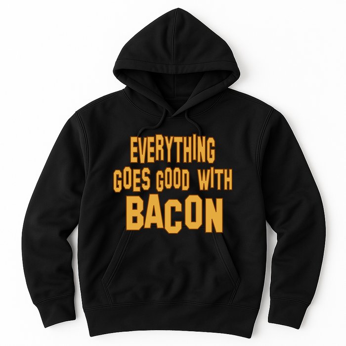 Everything Goes Good With Bacon Hoodie