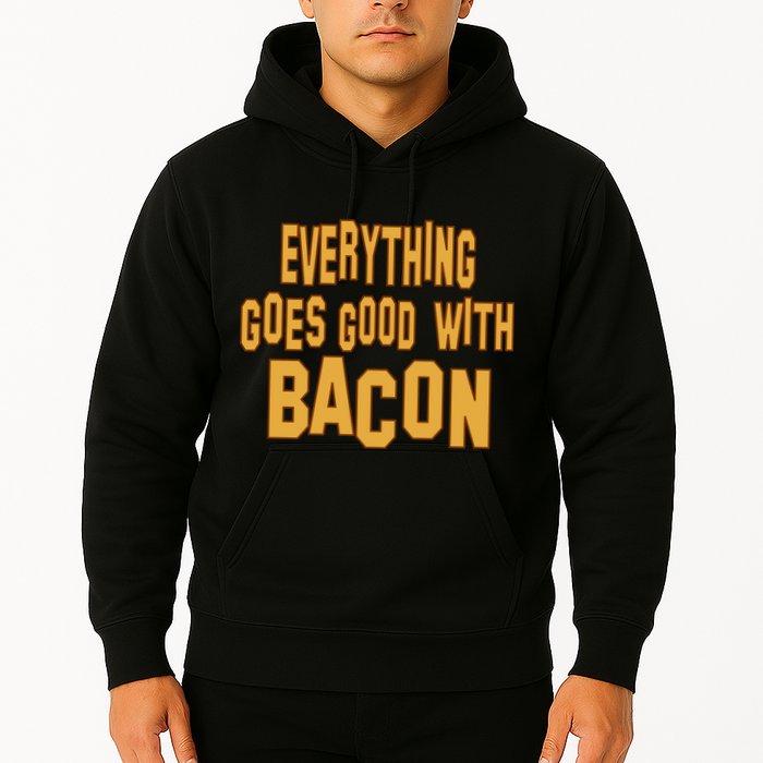 Everything Goes Good With Bacon Hoodie