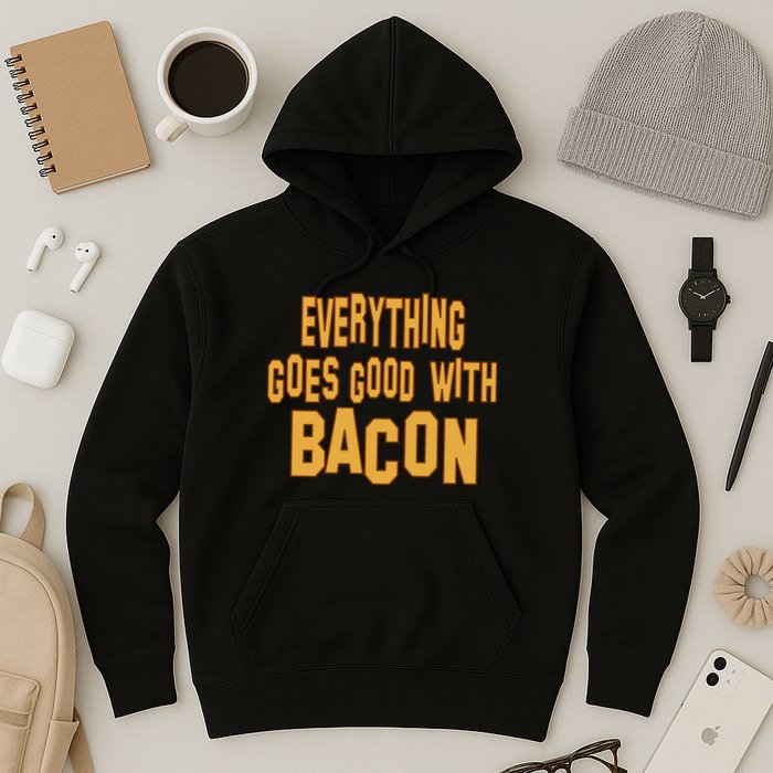 Everything Goes Good With Bacon Hoodie