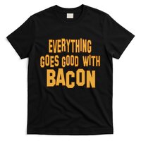 Everything Goes Good With Bacon T-Shirt