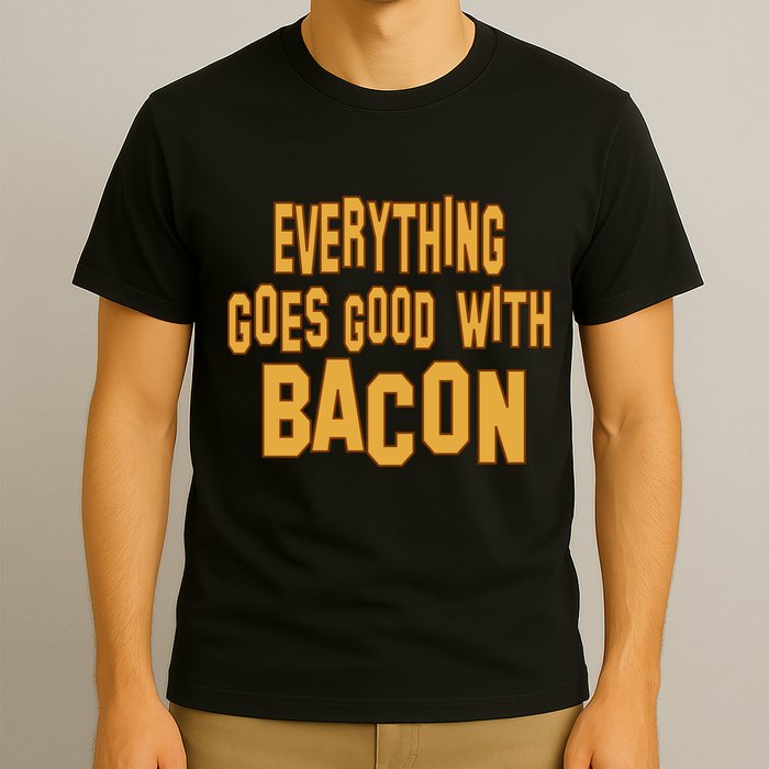 Everything Goes Good With Bacon T-Shirt