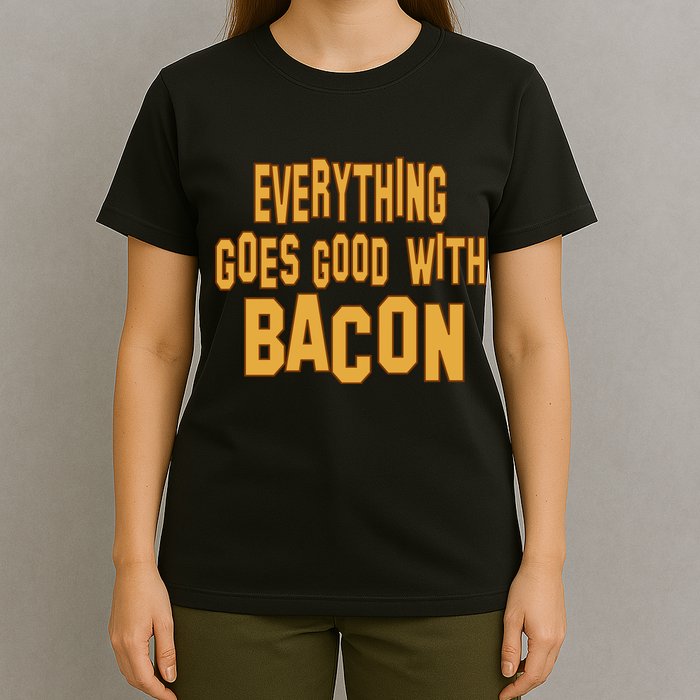 Everything Goes Good With Bacon T-Shirt
