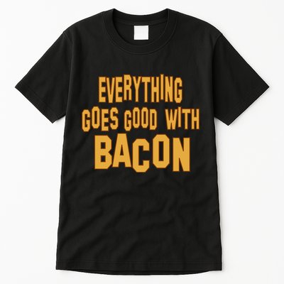 Everything Goes Good With Bacon Tall T-Shirt