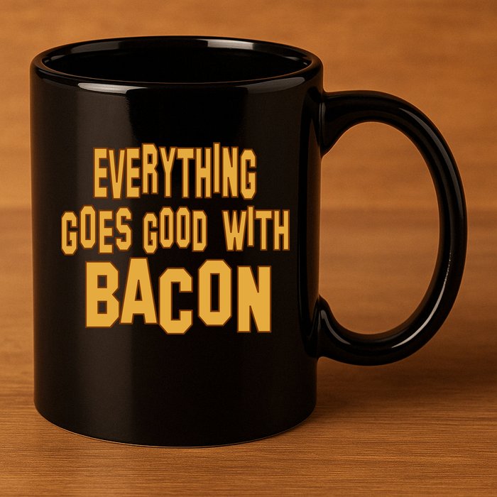 Everything Goes Good With Bacon 11oz C Handle Ceramic Mug
