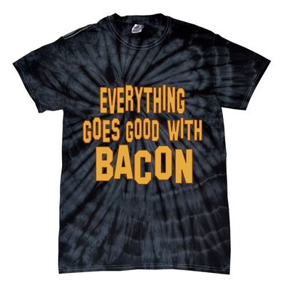 Everything Goes Good With Bacon Tie-Dye T-Shirt