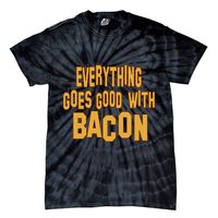 Everything Goes Good With Bacon Tie-Dye T-Shirt