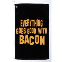Everything Goes Good With Bacon Golf Towel