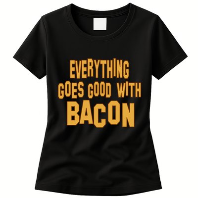 Everything Goes Good With Bacon Womens T-Shirt