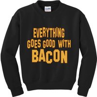 Everything Goes Good With Bacon Kids Sweatshirt