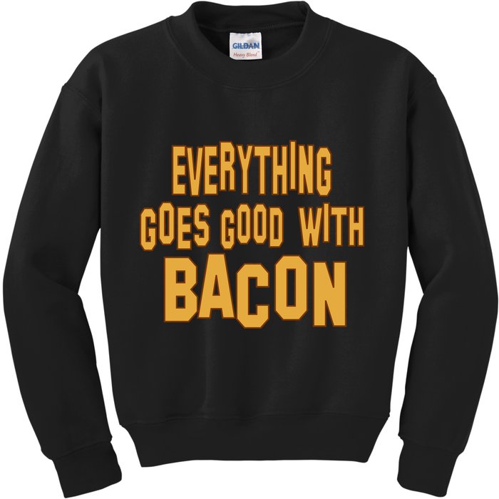 Everything Goes Good With Bacon Kids Sweatshirt