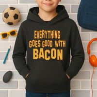 Everything Goes Good With Bacon Kids Hoodie