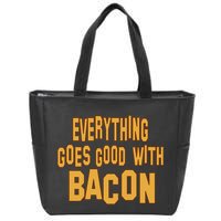 Everything Goes Good With Bacon Zip Tote Bag