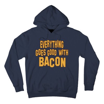 Everything Goes Good With Bacon Hoodie