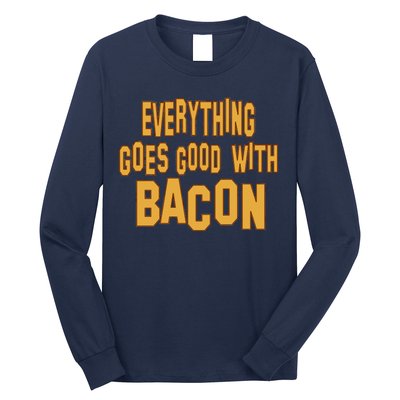 Everything Goes Good With Bacon Long Sleeve Shirt