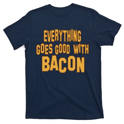 Everything Goes Good With Bacon T-Shirt