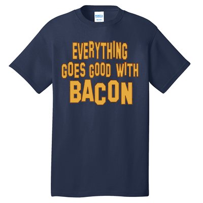 Everything Goes Good With Bacon Tall T-Shirt