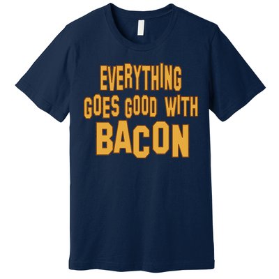 Everything Goes Good With Bacon Premium T-Shirt