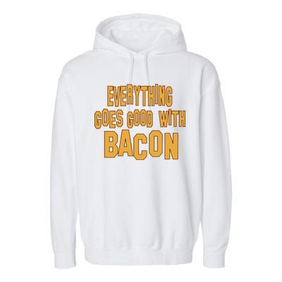 Everything Goes Good With Bacon Garment-Dyed Fleece Hoodie