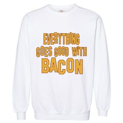 Everything Goes Good With Bacon Garment-Dyed Sweatshirt