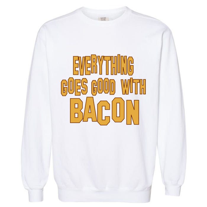 Everything Goes Good With Bacon Garment-Dyed Sweatshirt