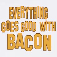 Everything Goes Good With Bacon Garment-Dyed Sweatshirt