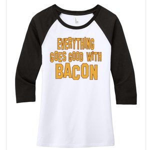 Everything Goes Good With Bacon Women's Tri-Blend 3/4-Sleeve Raglan Shirt