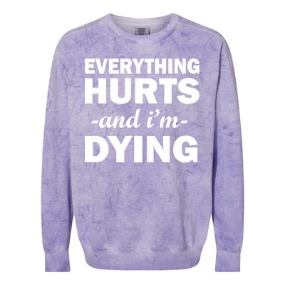 Everything Hurts And I'm Dying Colorblast Crewneck Sweatshirt