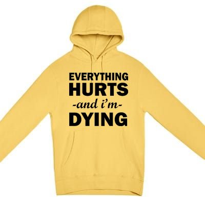 Everything Hurts And I'm Dying Premium Pullover Hoodie