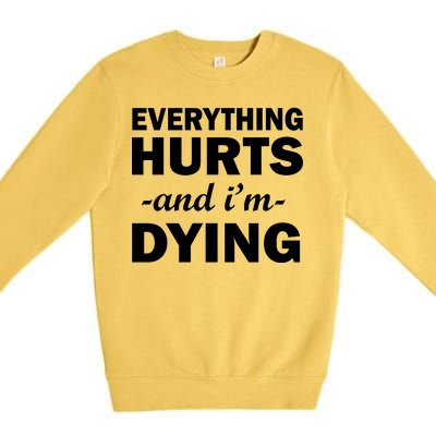 Everything Hurts And I'm Dying Premium Crewneck Sweatshirt