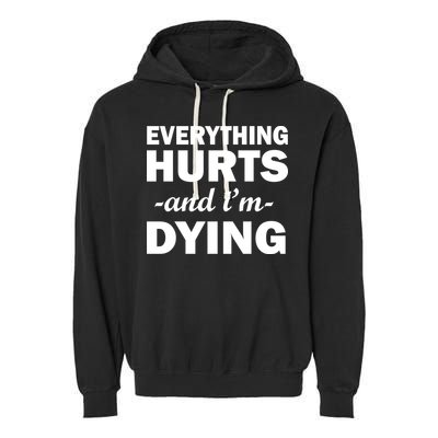 Everything Hurts And I'm Dying Garment-Dyed Fleece Hoodie