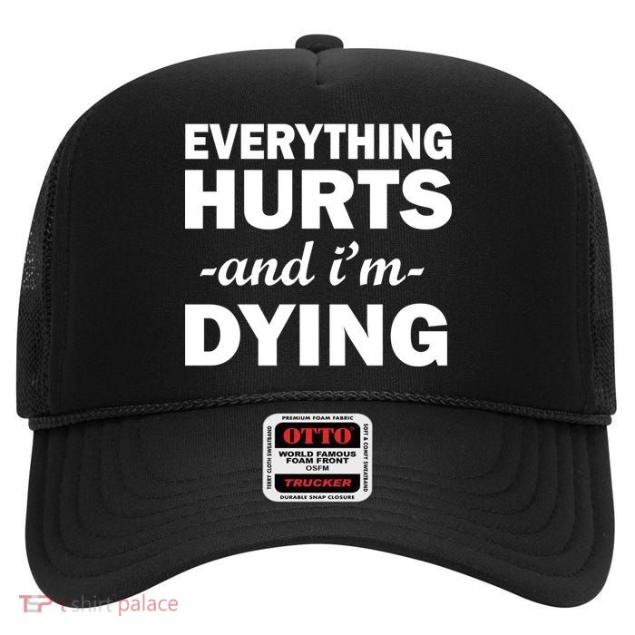 Everything Hurts And I'm Dying High Crown Mesh Back Trucker Hat