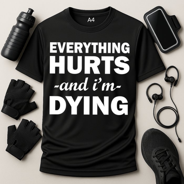 Everything Hurts And I'm Dying Performance Shirt