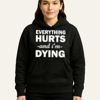 Everything Hurts And I'm Dying Hoodie