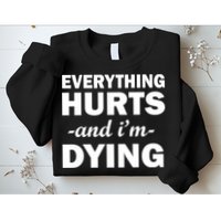 Everything Hurts And I'm Dying Sweatshirt