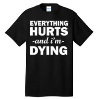 Everything Hurts And I'm Dying Tall T-Shirt