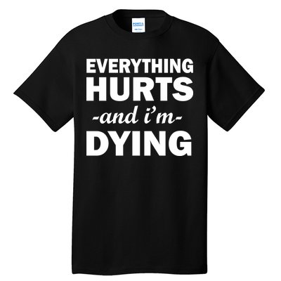 Everything Hurts And I'm Dying Tall T-Shirt