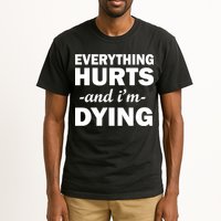 Everything Hurts And I'm Dying Tall T-Shirt