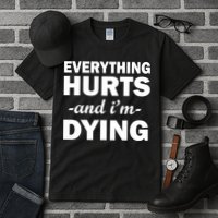 Everything Hurts And I'm Dying Tall T-Shirt