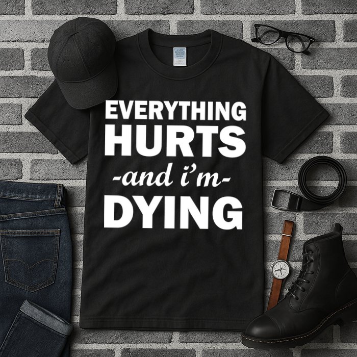 Everything Hurts And I'm Dying Tall T-Shirt