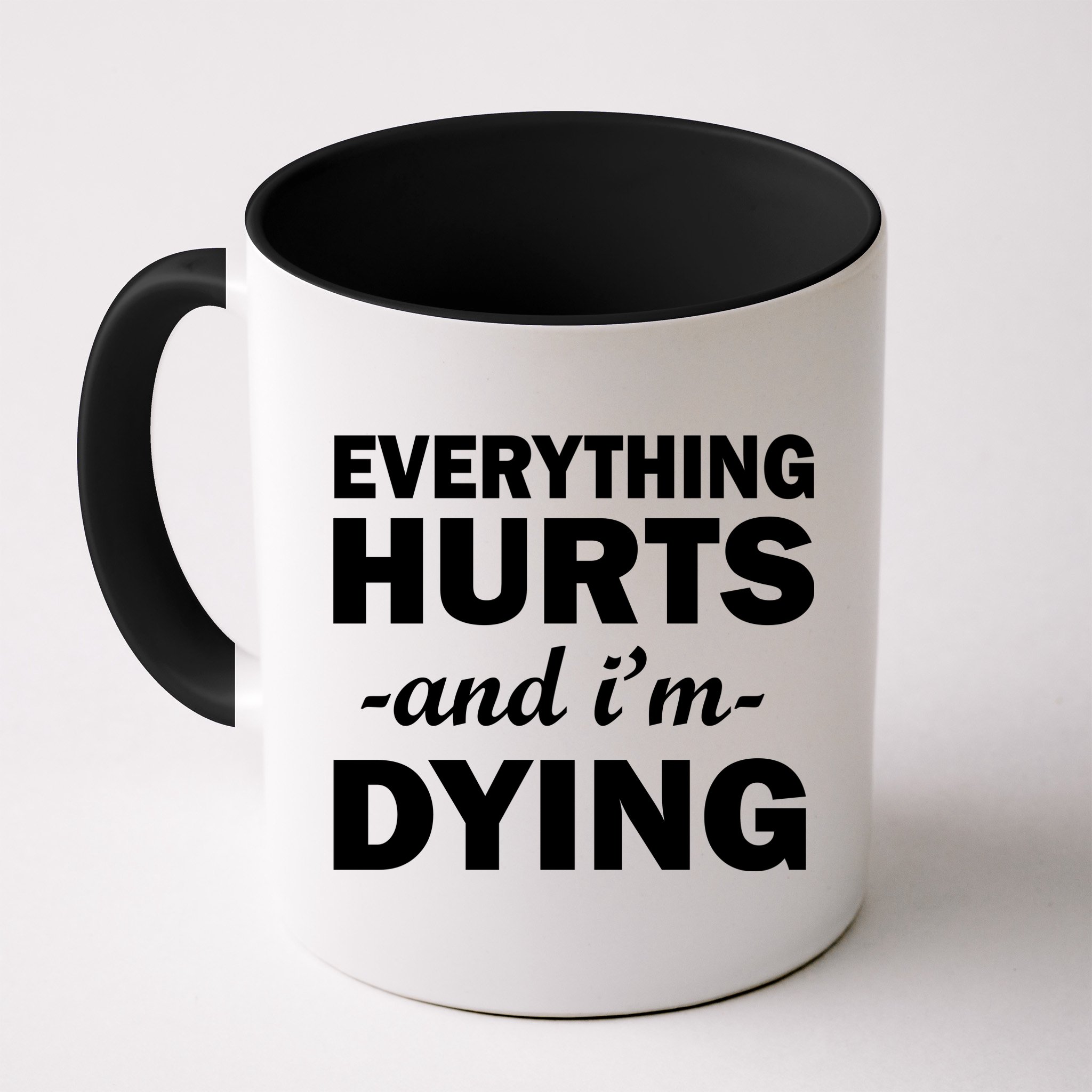 Everything Hurts And I'm Dying Mug