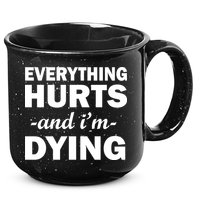 Everything Hurts And I'm Dying 15oz Campfire Ceramic Mug