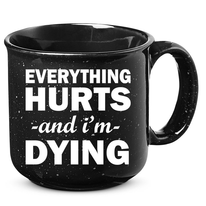 Everything Hurts And I'm Dying 15oz Campfire Ceramic Mug